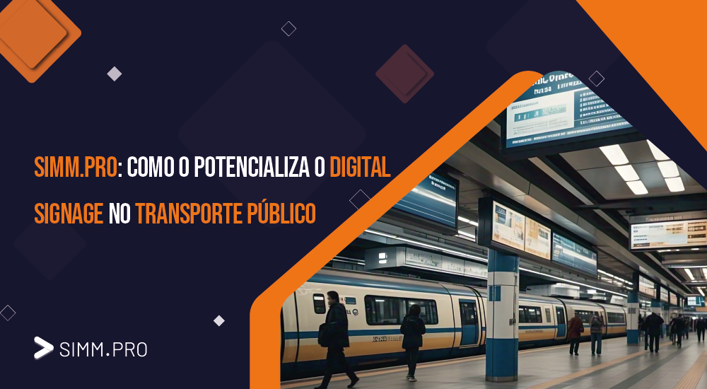 SIMM.PRO: Como o Potencializa o Digital Signage no Transporte Público